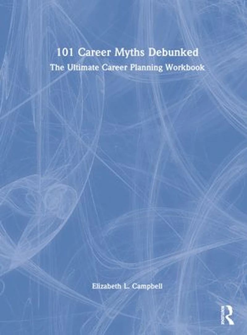 101 Career Myths Debunked: The Ultimate Planning Workbook