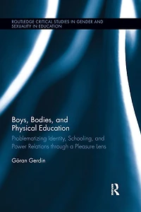 Boys, Bodies, and Physical Education: Problematizing Identity, Schooling, Power Relations through a Pleasure Lens