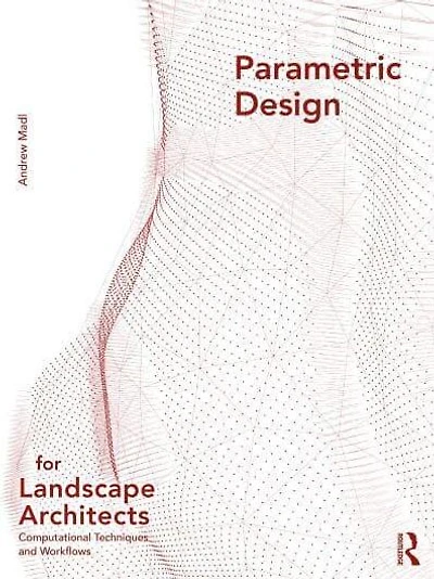 Parametric Design for Landscape Architects: Computational Techniques and Workflows