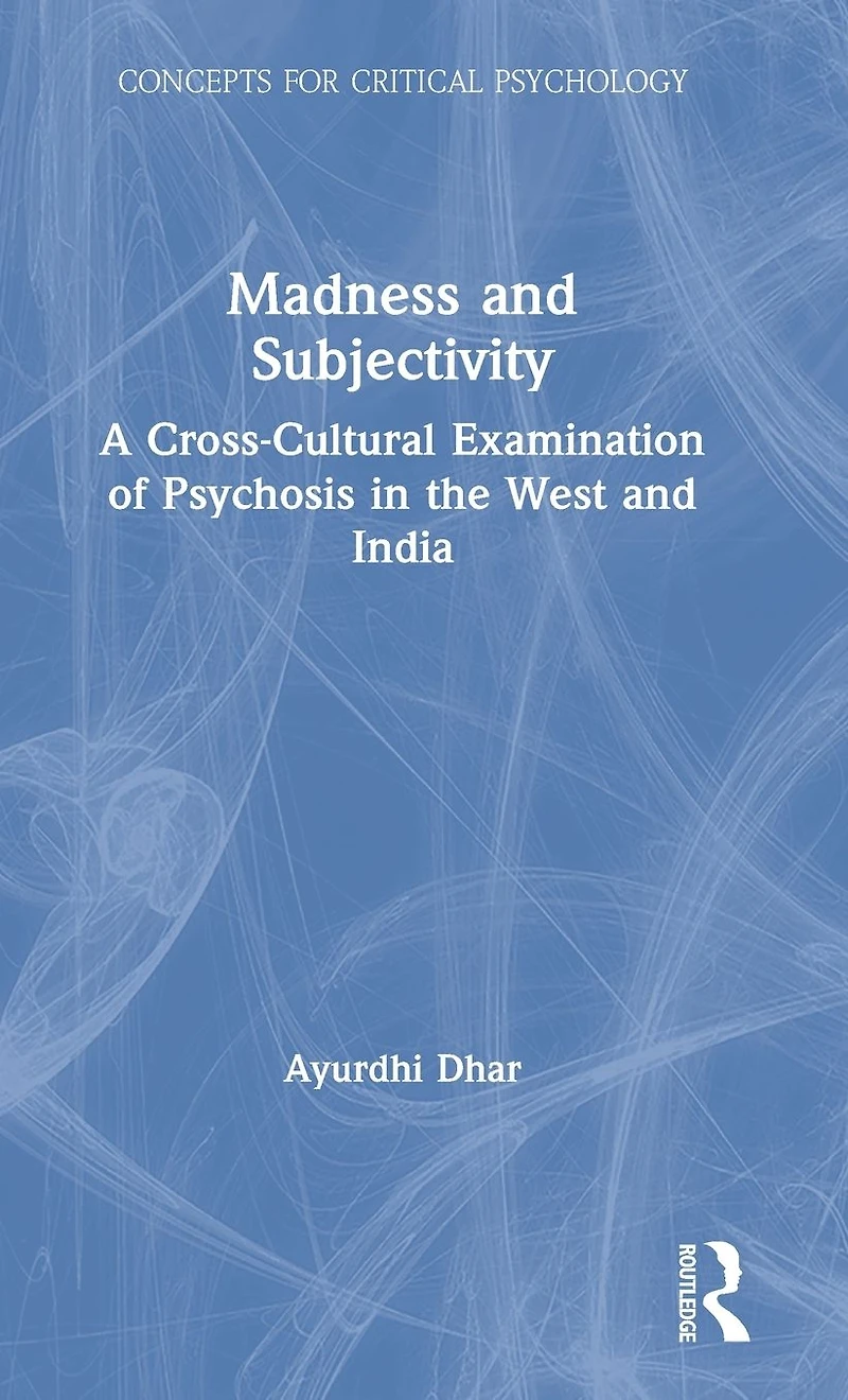 Madness and Subjectivity: A Cross-Cultural Examination of Psychosis the West India