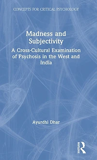 Madness and Subjectivity: A Cross-Cultural Examination of Psychosis the West India