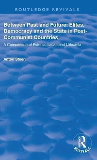 Between Past and Future: Elites, Democracy the State Post-Communist Countries: A Comparison of Estonia, Latvia Lithuania