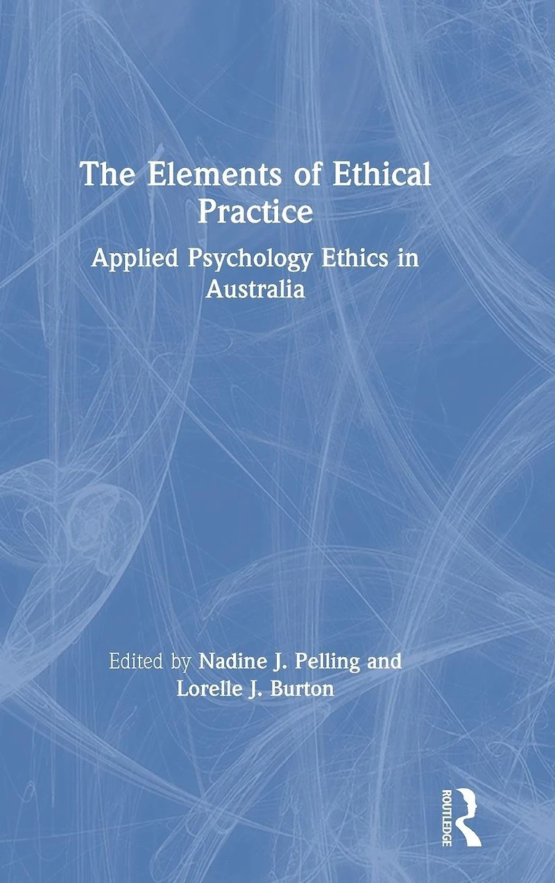 The Elements of Ethical Practice: Applied Psychology Ethics Australia