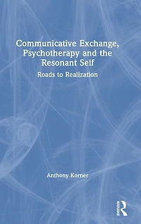 Communicative Exchange, Psychotherapy and the Resonant Self: Roads to Realization