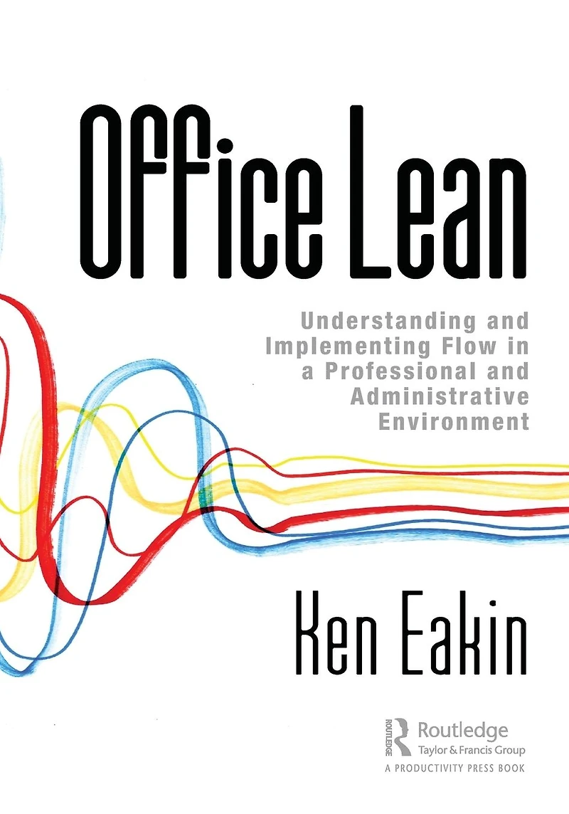 Office Lean: Understanding and Implementing Flow a Professional Administrative Environment