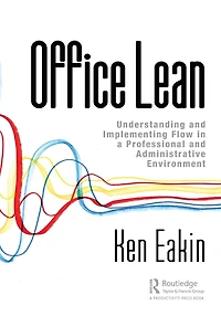 Office Lean: Understanding and Implementing Flow a Professional Administrative Environment