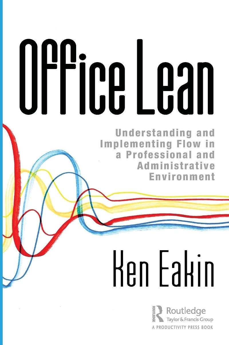 Office Lean: Understanding and Implementing Flow a Professional Administrative Environment