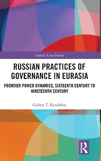 Russian Practices of Governance Eurasia: Frontier Power Dynamics, Sixteenth Century to Nineteenth
