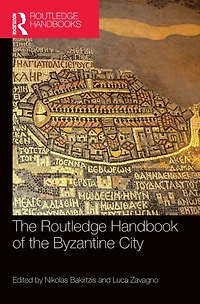 the Routledge Handbook of Byzantine City: From Justinian to Mehmet II (ca. 500 - ca.1500)