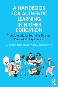 A Handbook for Authentic Learning Higher Education: Transformational Through Real World Experiences