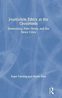 Journalism Ethics at the Crossroads: Democracy, Fake News, and News Crisis