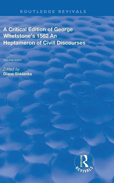 A Critical Edition of George Whetstone's 1582 An Heptameron Civil Discourses