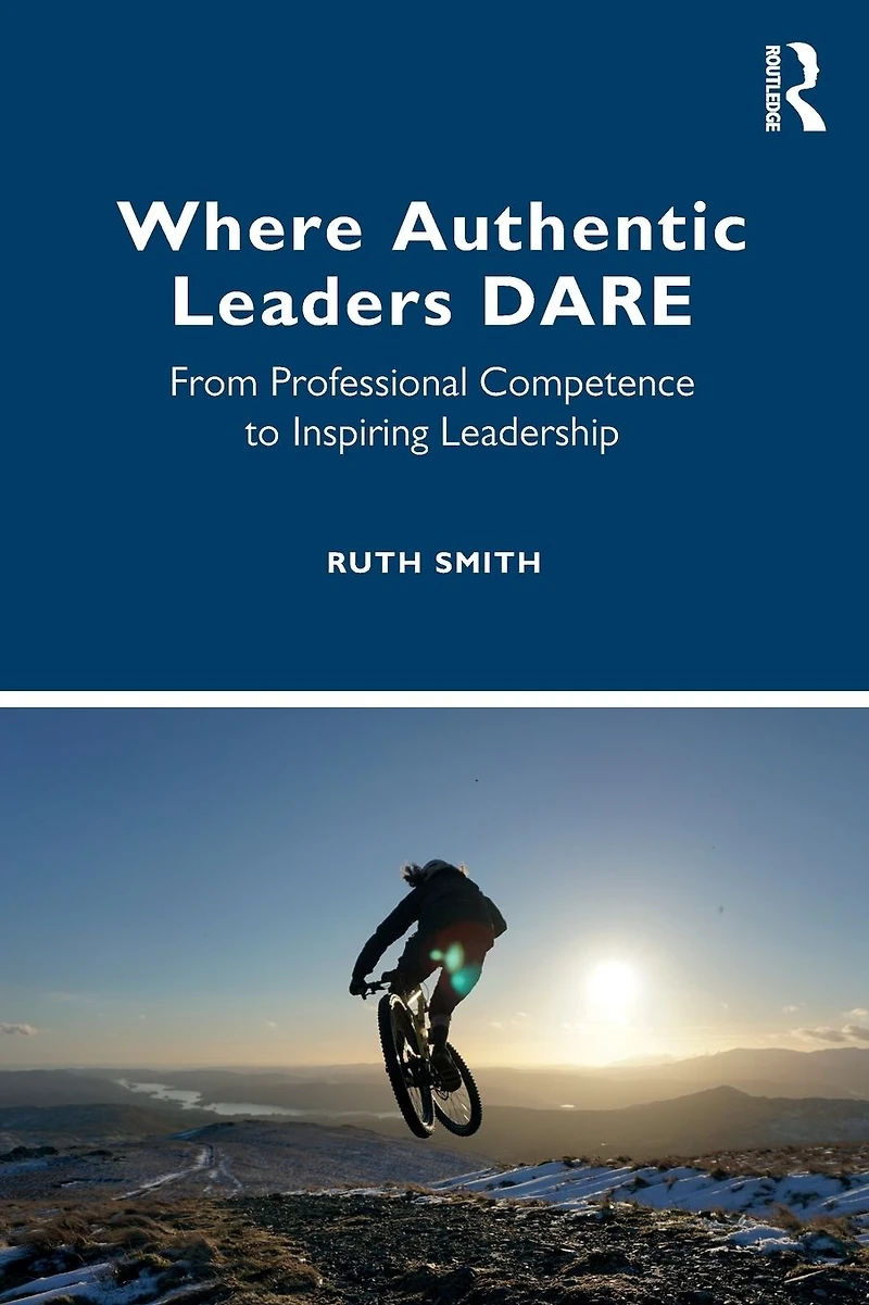 Where Authentic Leaders DARE: From Professional Competence to Inspiring Leadership