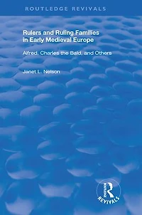 Rulers and Ruling Families Early Medieval Europe: Alfred, Charles the Bald Others