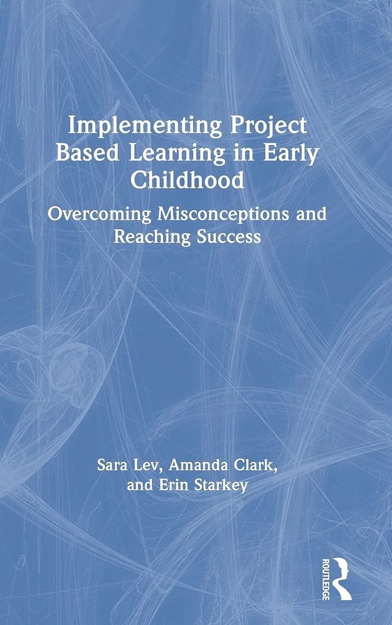 Implementing Project Based Learning Early Childhood: Overcoming Misconceptions and Reaching Success