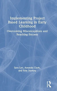 Implementing Project Based Learning Early Childhood: Overcoming Misconceptions and Reaching Success