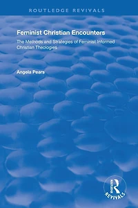Feminist Christian Encounters: The Methods and Strategies of Informed Theologies