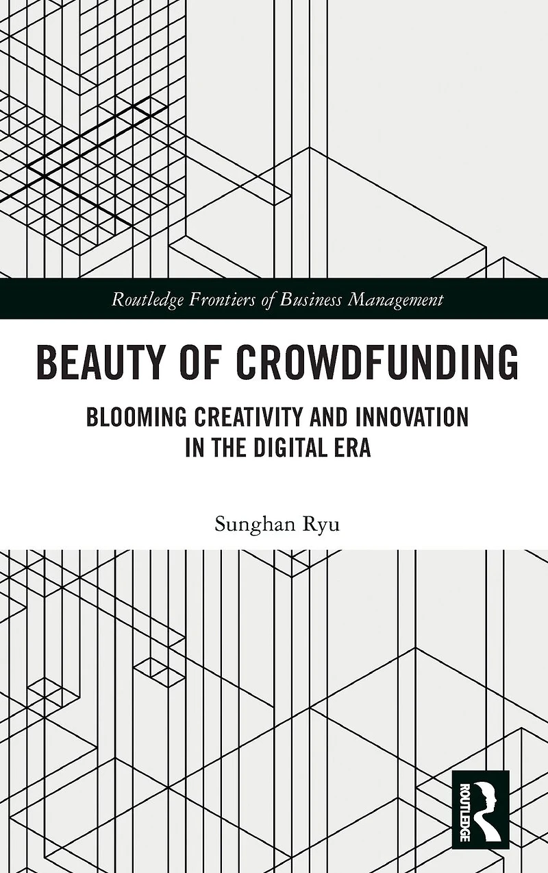 Beauty of Crowdfunding: Blooming Creativity and Innovation the Digital Era