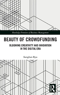 Beauty of Crowdfunding: Blooming Creativity and Innovation the Digital Era