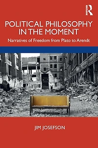 Political Philosophy the Moment: Narratives of Freedom from Plato to Arendt