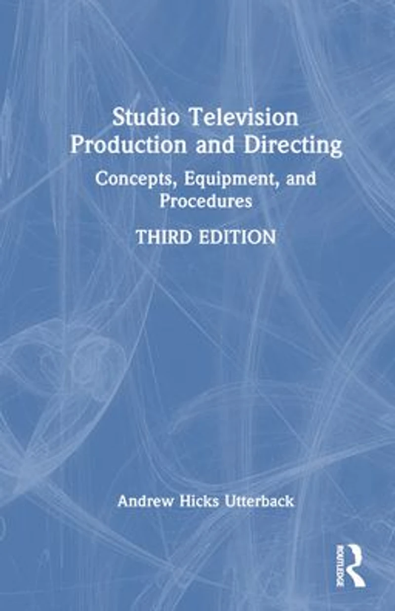 Studio Television Production and Directing: Concepts, Equipment, Procedures