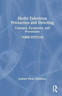 Studio Television Production and Directing: Concepts, Equipment, Procedures