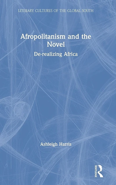 Afropolitanism and the Novel: De-realizing Africa