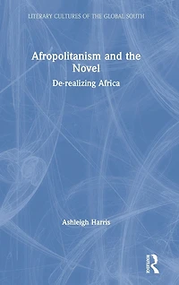 Afropolitanism and the Novel: De-realizing Africa