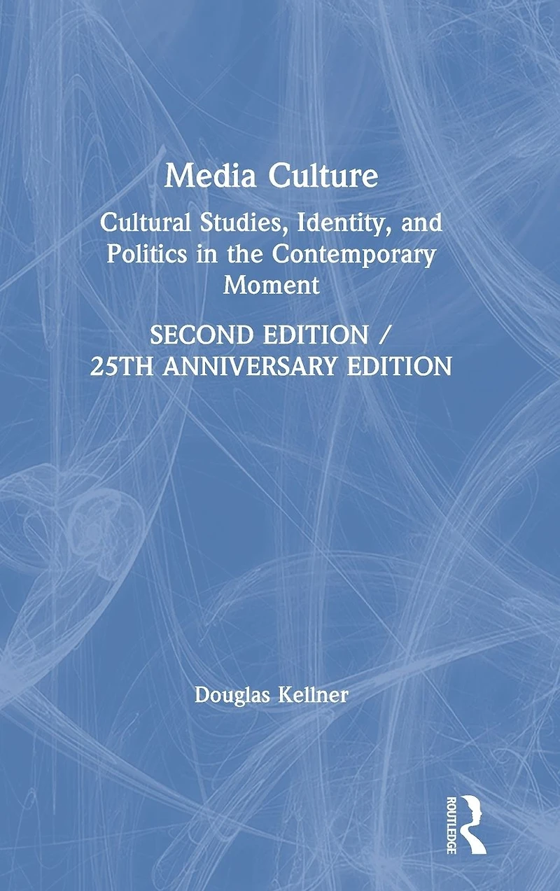 Media Culture: Cultural Studies, Identity, and Politics the Contemporary Moment