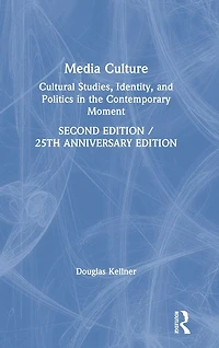 Media Culture: Cultural Studies, Identity, and Politics the Contemporary Moment