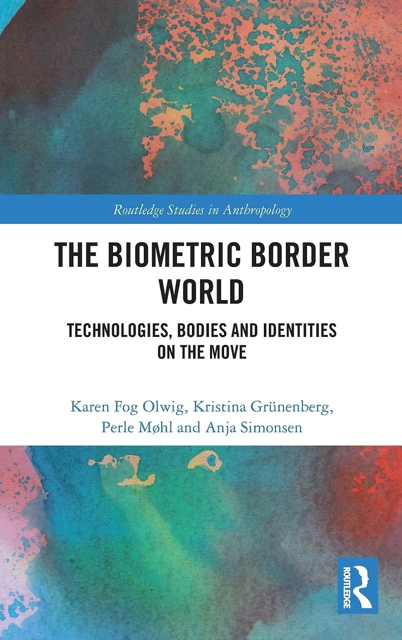 the Biometric Border World: Technology, Bodies and Identities on Move