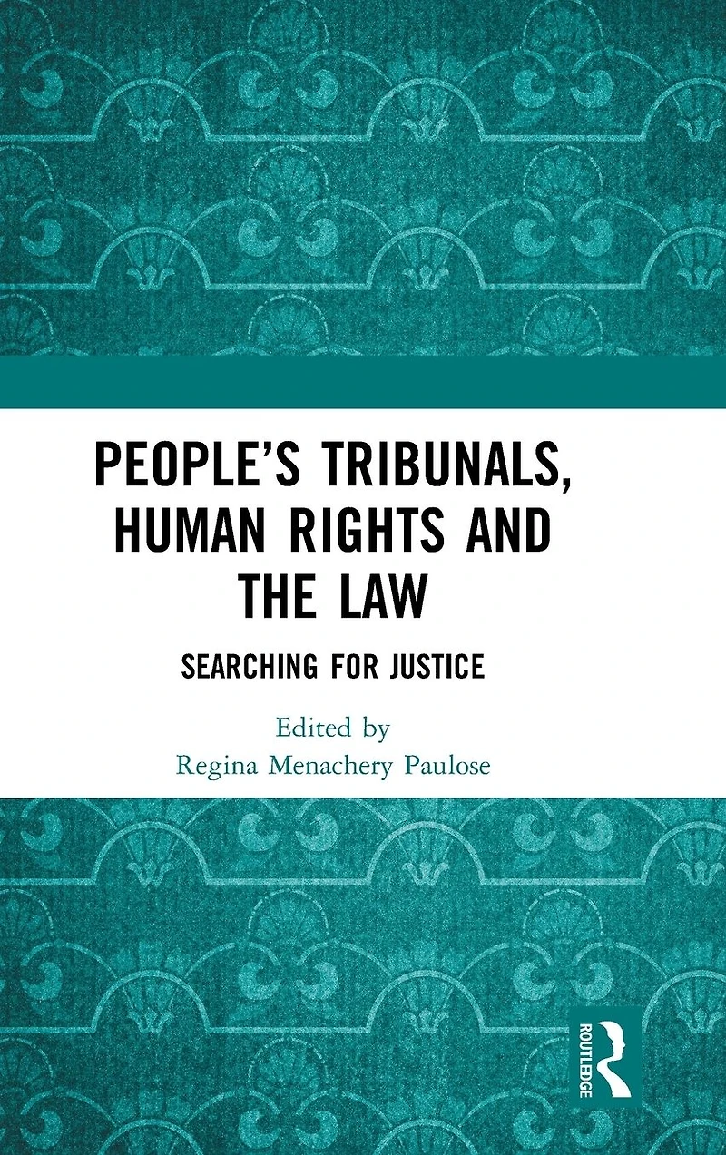 People's Tribunals, Human Rights and the Law: Searching for Justice