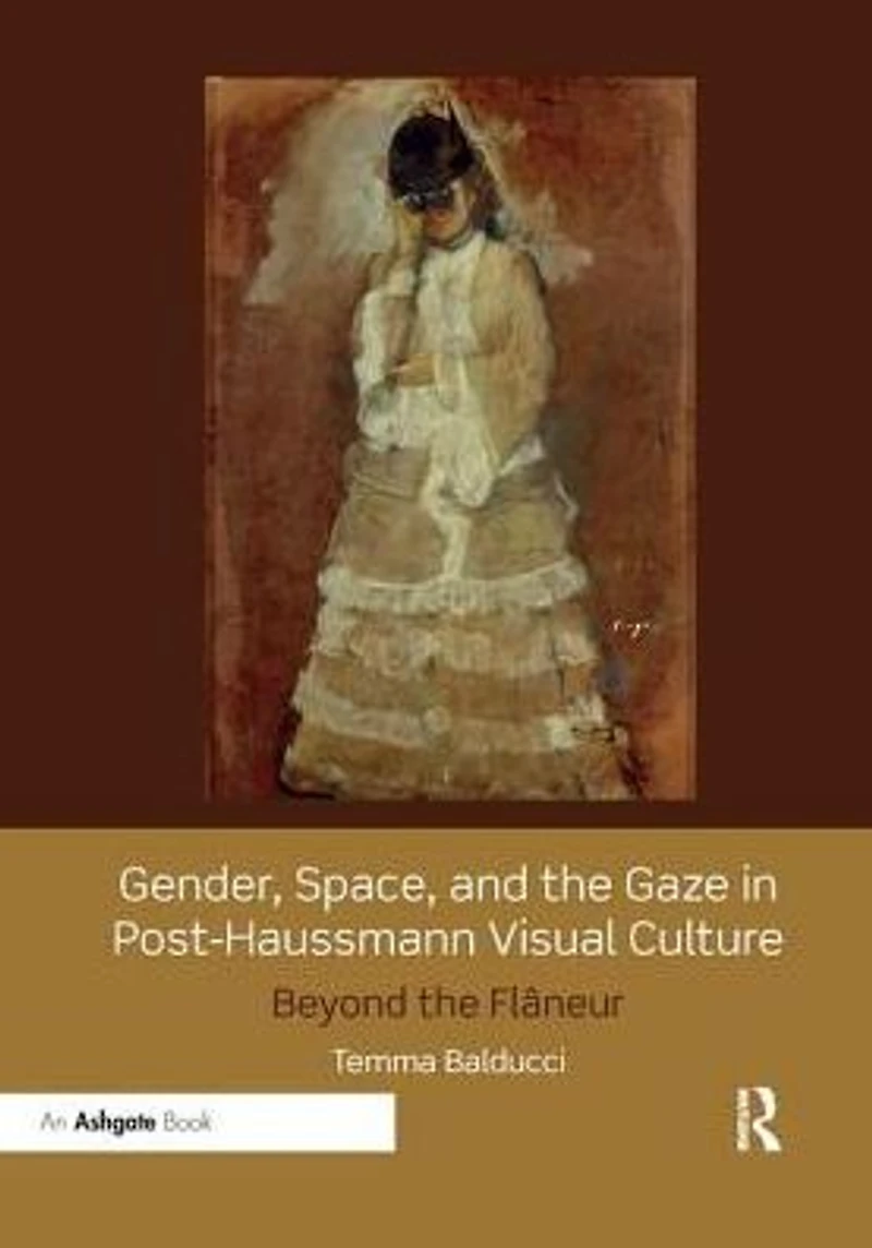 Gender, Space, and the Gaze Post-Haussmann Visual Culture: Beyond Flâneur