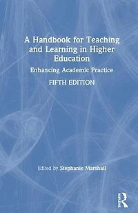 A Handbook for Teaching and Learning Higher Education: Enhancing Academic Practice