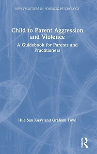 Child to Parent Aggression and Violence: A Guidebook for Parents Practitioners