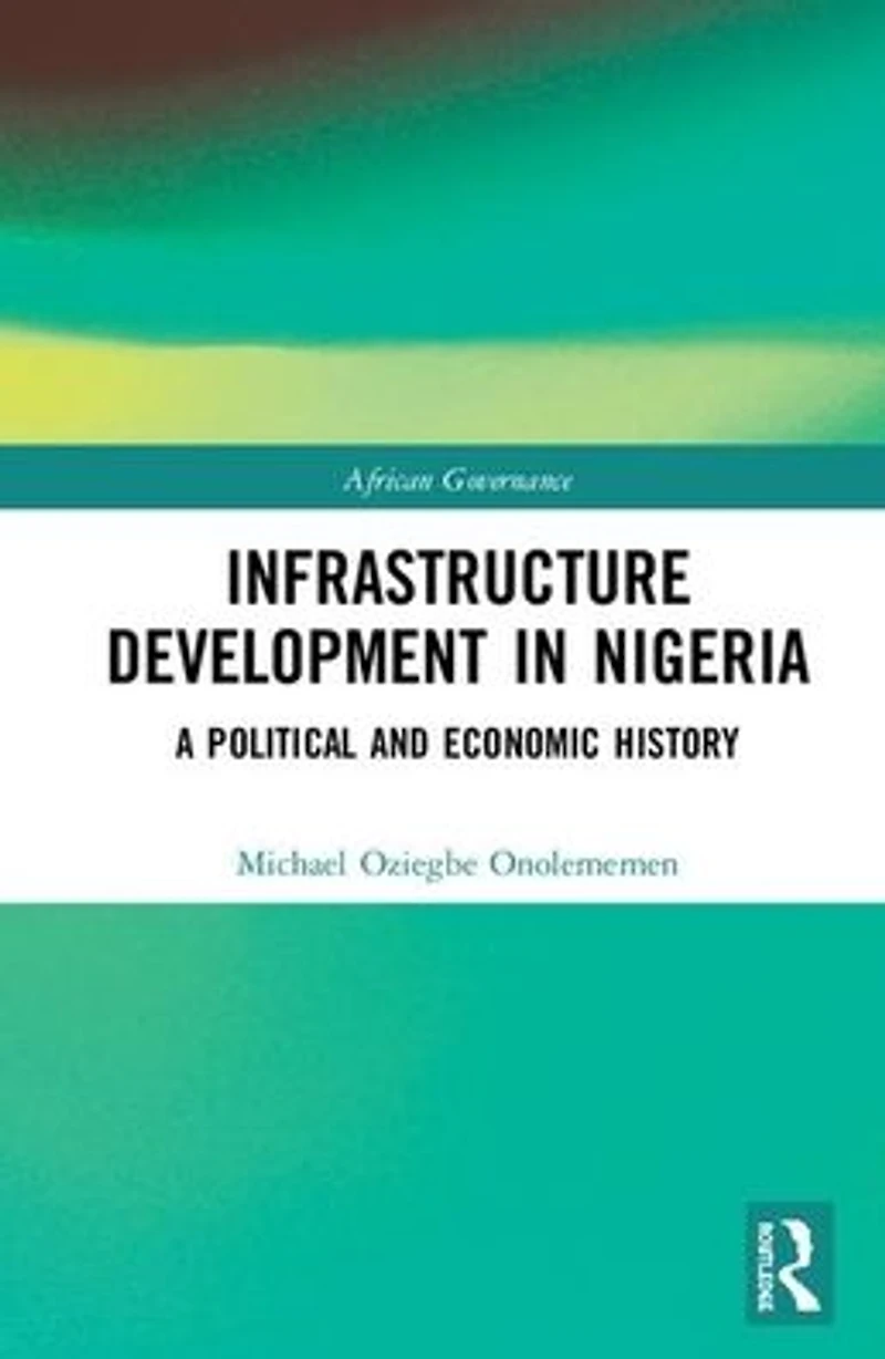 Infrastructure Development Nigeria: A Political and Economic History