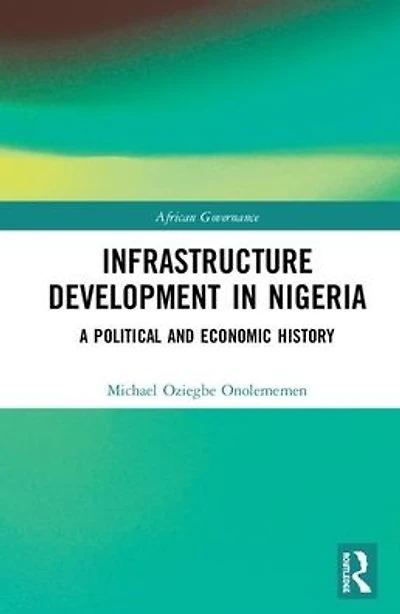 Infrastructure Development Nigeria: A Political and Economic History
