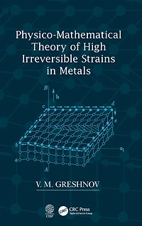 Physico-Mathematical Theory of High Irreversible Strains Metals
