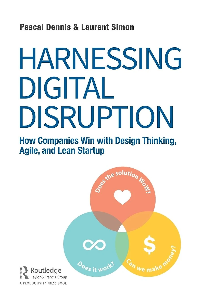 Harnessing Digital Disruption: How Companies Win with Design Thinking, Agile, and Lean Startup