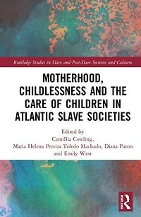 Motherhood, Childlessness and the Care of Children Atlantic Slave Societies