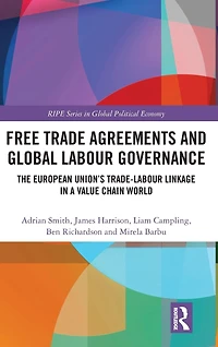 Free Trade Agreements and Global Labour Governance: The European Union's Trade-Labour Linkage a Value Chain World