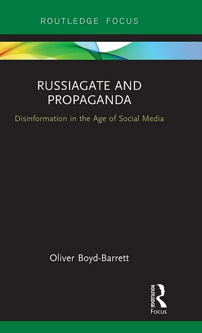 RussiaGate and Propaganda: Disinformation the Age of Social Media