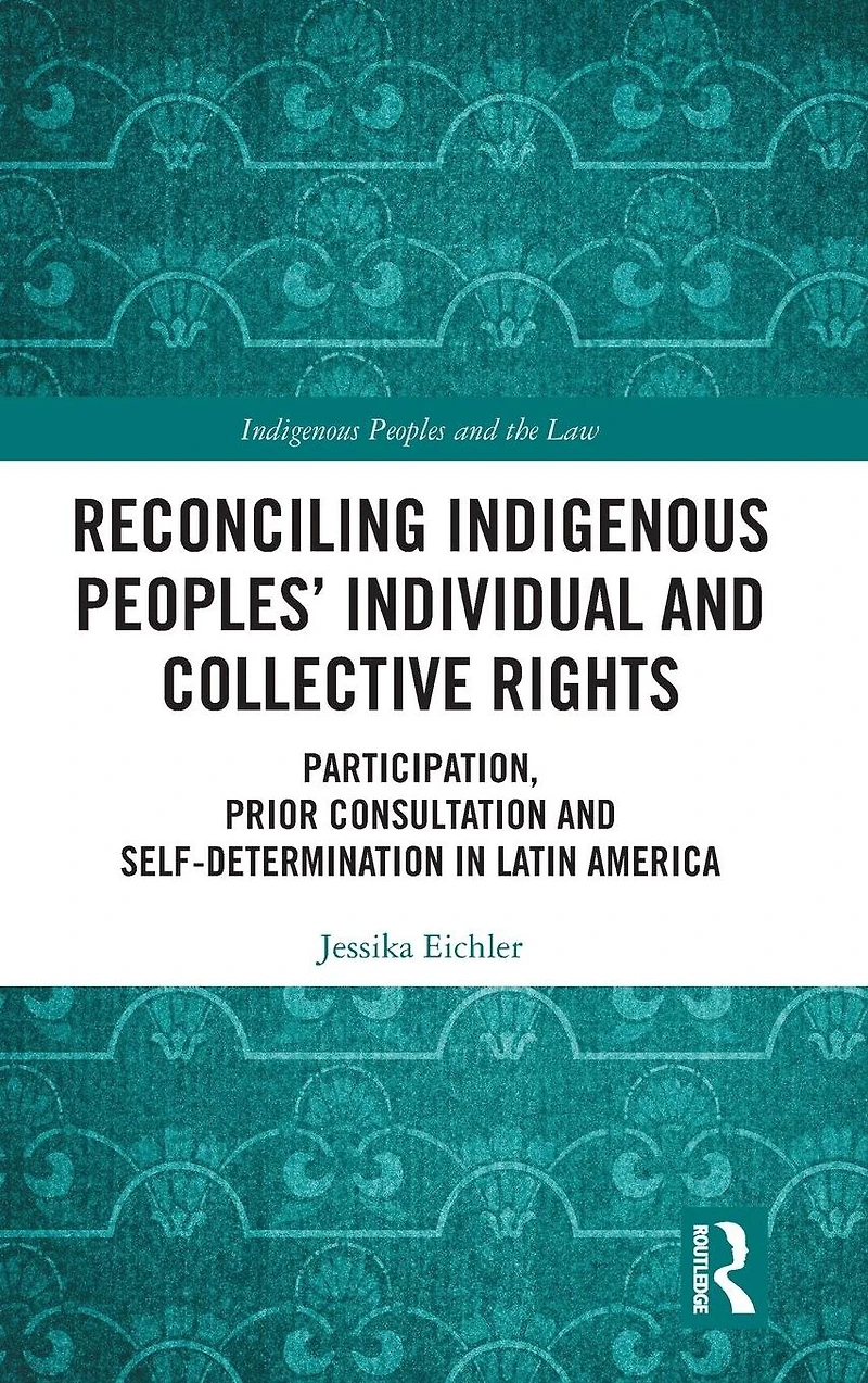 Reconciling Indigenous Peoples' Individual and Collective Rights: Participation, Prior Consultation Self-Determination Latin America