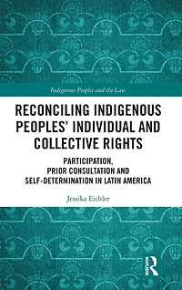 Reconciling Indigenous Peoples' Individual and Collective Rights: Participation, Prior Consultation Self-Determination Latin America