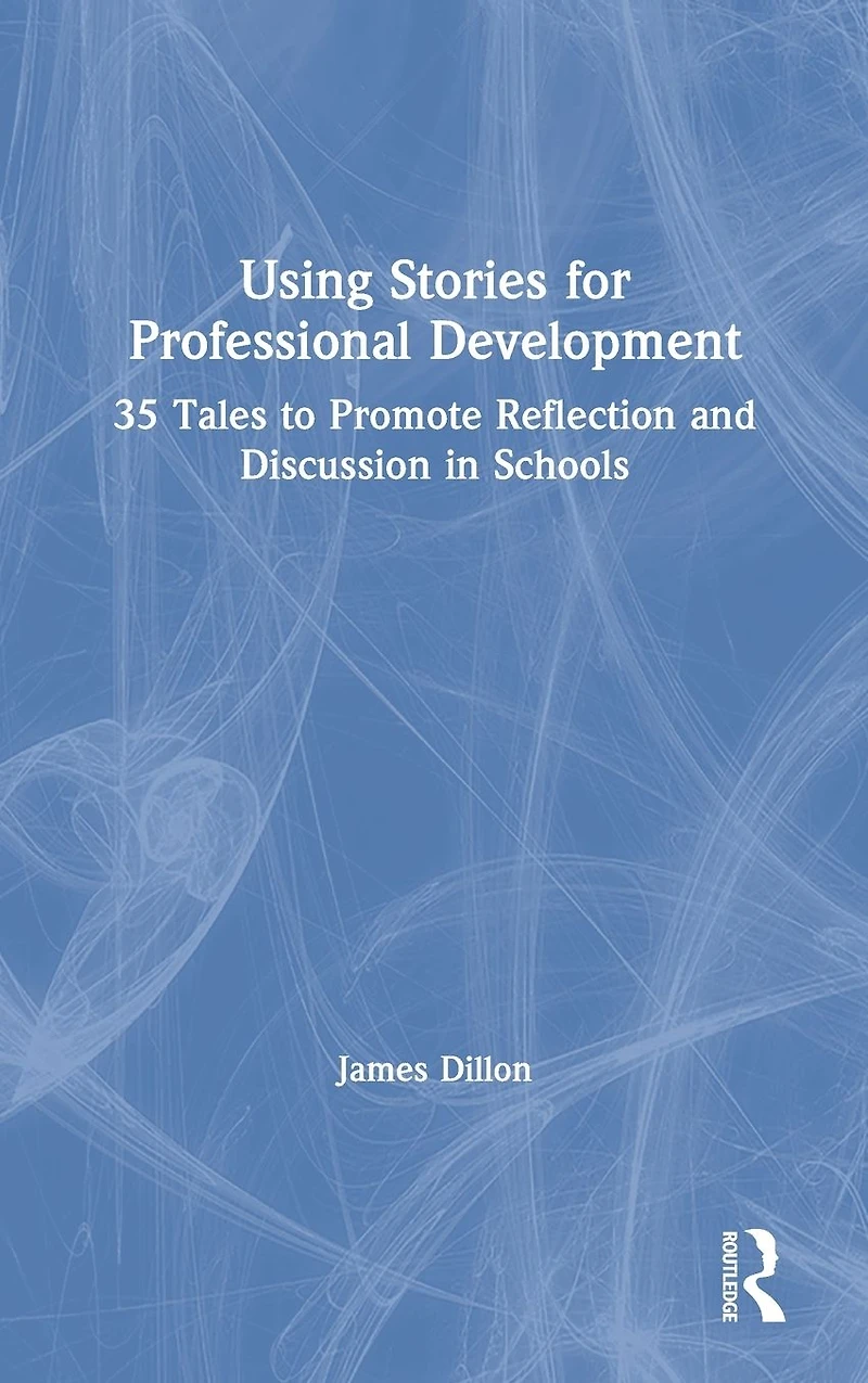 Using Stories for Professional Development: 35 Tales to Promote Reflection and Discussion Schools
