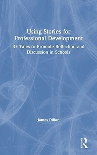 Using Stories for Professional Development: 35 Tales to Promote Reflection and Discussion Schools