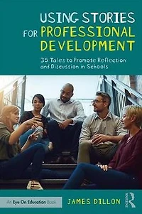 Using Stories for Professional Development: 35 Tales to Promote Reflection and Discussion Schools