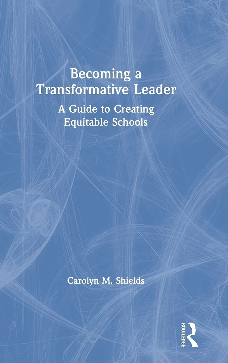 Becoming A Transformative Leader: Guide to Creating Equitable Schools