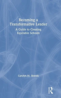 Becoming A Transformative Leader: Guide to Creating Equitable Schools