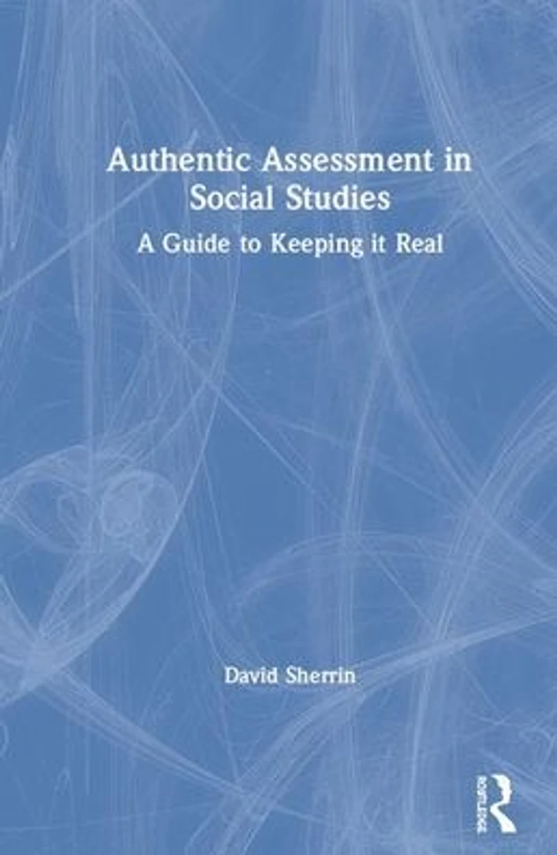 Authentic Assessment Social Studies: A Guide to Keeping it Real